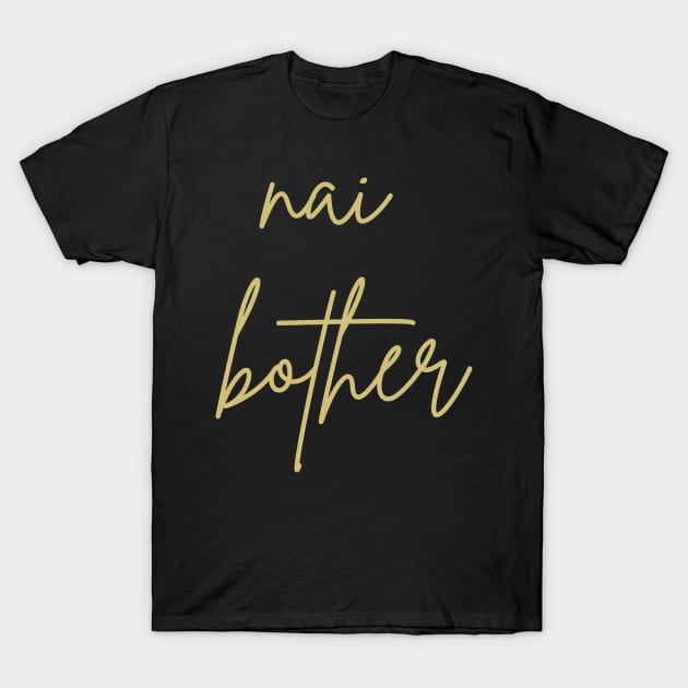 Nai bother T-Shirt by CuchiCuchi